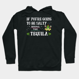 If You're Going To Be Salty Bring The Tequila Hoodie